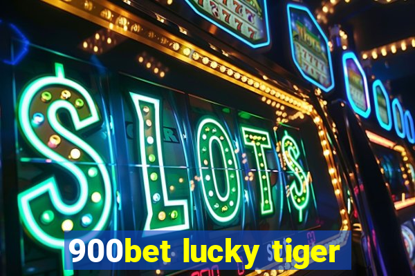 900bet lucky tiger